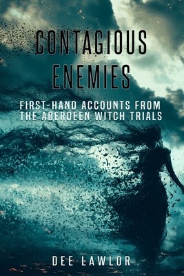 Contagious Enemies: First-hand Accounts from the Aberdeen Witch Trials - Lawlor, Dee