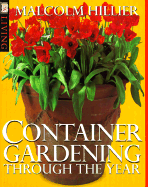 Container Gardening: Through the Year - Hillier, Malcolm, and Dorling Kindersley Publishing, and Ward, Matthew (Photographer)