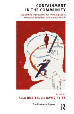 Containment in the Community: Supportive Frameworks for Thinking about Antisocial Behaviour and Mental Health - Reiss, David (Editor), and Rubitel, Alla (Editor)