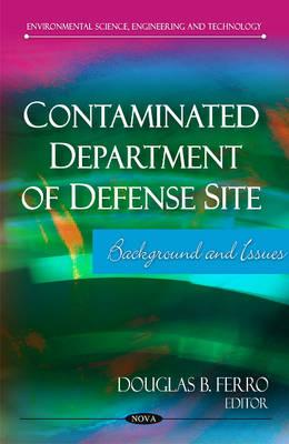 Contaminated Department of Defense Site: Background & Issues - Ferro, Douglas B (Editor)