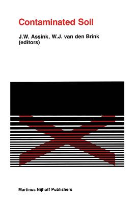 Contaminated Soil: First International Tno Conference on Contaminated Soil 11-15 November, 1985, Utrecht, the Netherlands - Assink, J W (Editor), and Van Den Brink, W J (Editor)