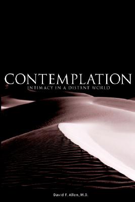 Contemplation: Intimacy in a Distant World - Allen, David, M.D., and Allen M D, David