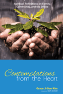 Contemplations from the Heart: Spiritual Reflections on Family, Community, and the Divine