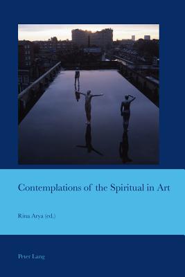 Contemplations of the Spiritual in Art - Arya, Rina (Editor)