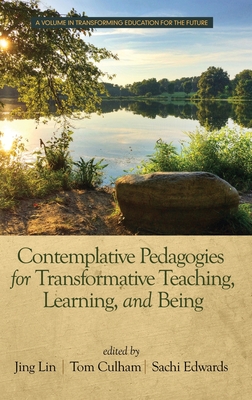 Contemplative Pedagogies for Transformative Teaching, Learning, and Being - Lin, Jing (Editor), and Culham, Tom (Editor), and Edwards, Sachi (Editor)