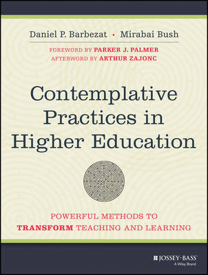Contemplative Practices in Higher Education: Powerful Methods to Transform Teaching and Learning - Barbezat, Daniel, and Bush, Mirabai