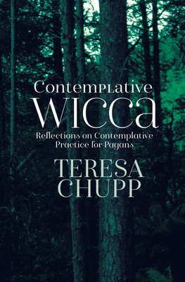 Contemplative Wicca: Reflections on Contemplative Practice for Pagans - Chupp, Teresa