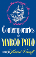 Contemporaries of Marco Polo: Consisting of the Travel Records to the Eastern Parts of The World of William Rubruck [1253-1255]; The Journey of John of Pian De Carpini [1245-1247]; The Journal of Friar Odoric [1318-1330] & The Oriental Travels of Rabbi...