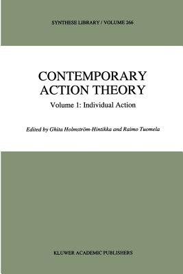 Contemporary Action Theory Volume 1: Individual Action - Holmstrm-Hintikka, Ghita (Editor), and Tuomela, R. (Editor)