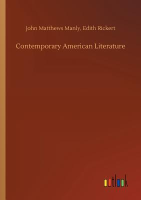 Contemporary American Literature - Manly, John Matthews Rickert Edith