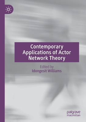 Contemporary Applications of Actor Network Theory - Williams, Idongesit (Editor)