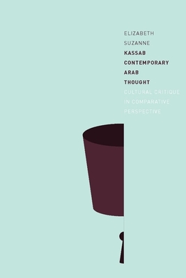 Contemporary Arab Thought: Cultural Critique in Comparative Perspective - Kassab, Elizabeth Suzanne, Professor