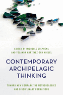 Contemporary Archipelagic Thinking: Toward New Comparative Methodologies and Disciplinary Formations