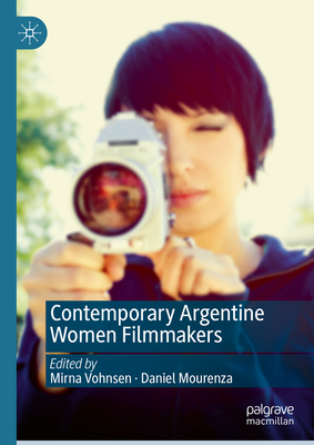 Contemporary Argentine Women Filmmakers - Vohnsen, Mirna (Editor), and Mourenza, Daniel (Editor)