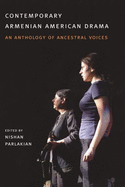 Contemporary Armenian American Drama: An Anthology of Ancestral Voices