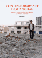 Contemporary Art in Shanghai: Conversations with Seven Chinese Artists