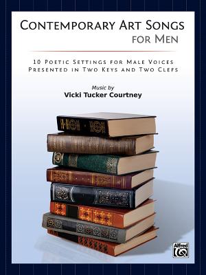 Contemporary Art Songs for Men: 10 Poetic Settings for Male Voices, Presented in Two Keys and Two Clefs - Courtney, Vicki Tucker (Composer)