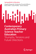 Contemporary Australian Primary Science Teacher Education: Triumphs, Tensions and Future Directions