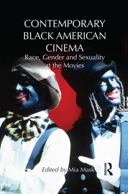 Contemporary Black American Cinema: Race, Gender and Sexuality at the Movies - Mask, Mia (Editor)