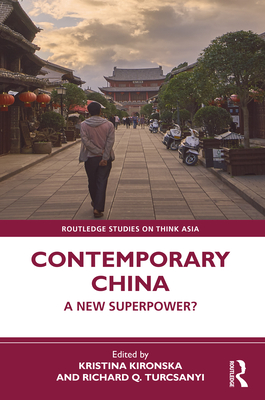 Contemporary China: A New Superpower? - Kironska, Kristina (Editor), and Turcsanyi, Richard Q (Editor)