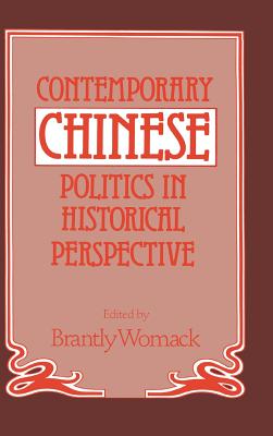 Contemporary Chinese Politics in Historical Perspective - Womack, Brantly (Editor)