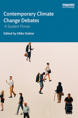 Contemporary Climate Change Debates: A Student Primer - Hulme, Mike (Editor)