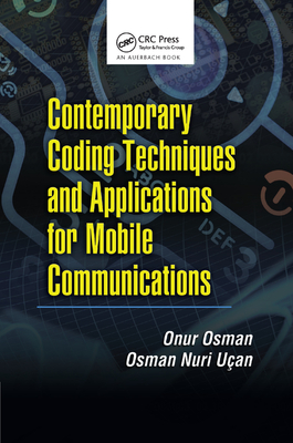 Contemporary Coding Techniques and Applications for Mobile Communications - Osman, Onur, and Ucan, Osman Nuri