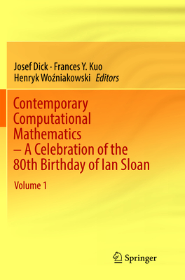 Contemporary Computational Mathematics - A Celebration of the 80th Birthday of Ian Sloan - Dick, Josef (Editor), and Kuo, Frances Y (Editor), and Wo niakowski, Henryk (Editor)