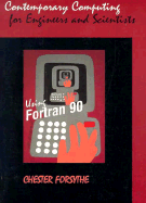 Contemporary Computing for Engineers and Scientists Using FORTRAN 90 - Forsythe, Chester