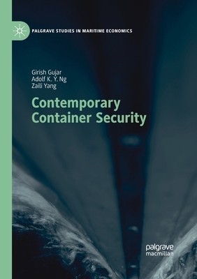 Contemporary Container Security - Gujar, Girish, and Ng, Adolf K y, and Yang, Zaili