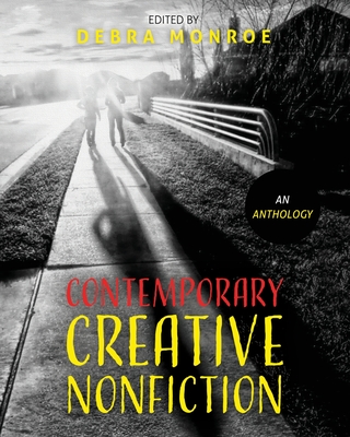 Contemporary Creative Nonfiction: An Anthology - Monroe, Debra