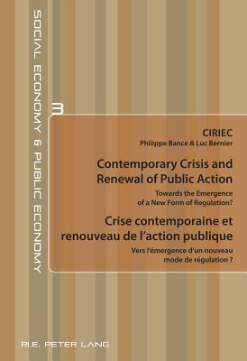 Contemporary Crisis and Renewal of Public Action / Crise contemporaine et renouveau de l'action publique: Towards the Emergence of a New Form of Regulation? / Vers l'mergence d'un nouveau mode de rgulation ? - CIRIEC (Editor)