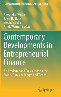 Contemporary Developments in Entrepreneurial Finance: An Academic and Policy Lens on the Status-Quo, Challenges and Trends - Moritz, Alexandra (Editor), and Block, Joern H. (Editor), and Golla, Stephan (Editor)