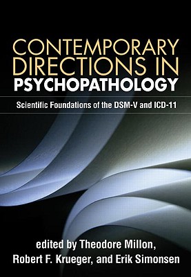 Contemporary Directions in Psychopathology: Scientific Foundations of the Dsm-V and ICD-11 - Millon, Theodore, PhD, Dsc (Editor), and Krueger, Robert F, PhD (Editor), and Simonsen, Erik, MD (Editor)