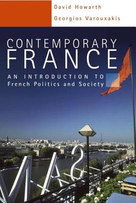 Contemporary France: An Introduction to French Politics and Society - Varouxakis, Georgios, and Howarth, David, Dr.