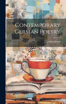 Contemporary German Poetry - Bithell, Jethro