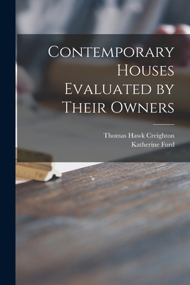 Contemporary Houses Evaluated by Their Owners - Creighton, Thomas Hawk, and Ford, Katherine (Morrow) 1905- (Creator)