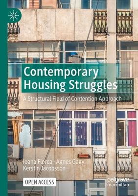 Contemporary Housing Struggles: A Structural Field of Contention Approach - Florea, Ioana, and Gagyi, Agnes, and Jacobsson, Kerstin