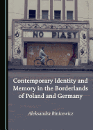 Contemporary Identity and Memory in the Borderlands of Poland and Germany