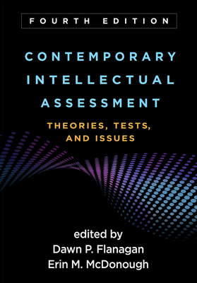 Contemporary Intellectual Assessment: Theories, Tests, and Issues - Flanagan, Dawn P, PhD (Editor), and McDonough, Erin M, PhD (Editor), and Kaufman, Alan S (Foreword by)