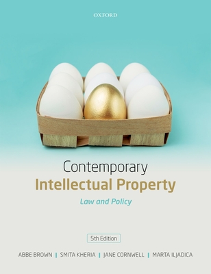 Contemporary Intellectual Property: Law and Policy - Brown, Abbe, and Kheria, Smita, and Cornwell, Jane