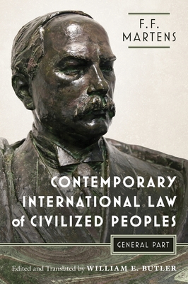 Contemporary International Law of Civilized Peoples: General Part - Martens, Fedor Fedorovich, and Butler, William E (Translated by)