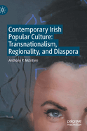 Contemporary Irish Popular Culture: Transnationalism, Regionality, and Diaspora