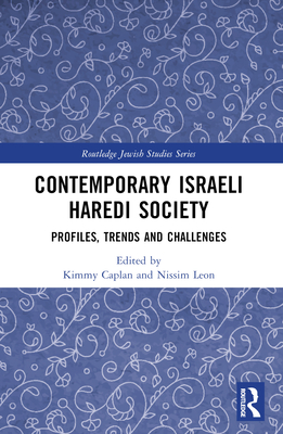 Contemporary Israeli Haredi Society: Profiles, Trends, and Challenges - Caplan, Kimmy (Editor), and Leon, Nissim (Editor)