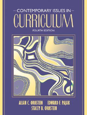 Contemporary Issues in Curriculum - Ornstein, Allan C, Professor, and Pajak, Edward, and Ornstein, Stacey B