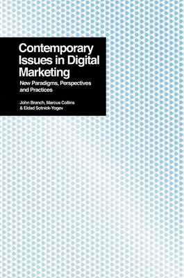 Contemporary Issues in Digital Marketing: New Paradigms, Perspectives and Practices - Branch, John (Editor)