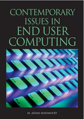 Contemporary Issues in End User Computing - Mahmood, M Adam