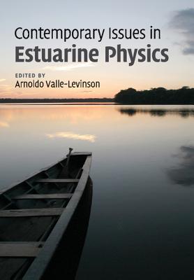 Contemporary Issues in Estuarine Physics - Valle-Levinson, Arnoldo (Editor)