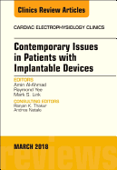 Contemporary Issues in Patients with Implantable Devices, an Issue of Cardiac Electrophysiology Clinics: Volume 10-1