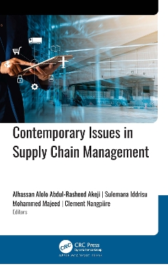Contemporary Issues in Supply Chain Management - Abdul-Rasheed Akeji, Alhassan Alolo (Editor), and Iddrisu, Sulemana (Editor), and Majeed, Mohammed (Editor)